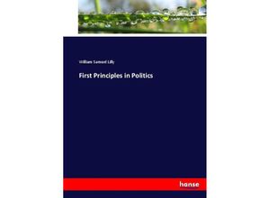 9783337079192 - First Principles in Politics - William Samuel Lilly Kartoniert (TB)