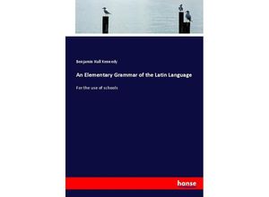 9783337085339 - An Elementary Grammar of the Latin Language - Benjamin Hall Kennedy Kartoniert (TB)