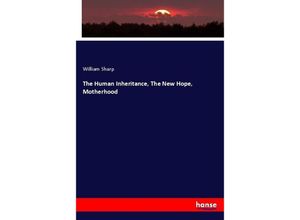 9783337086480 - The Human Inheritance The New Hope Motherhood - William Sharp Kartoniert (TB)