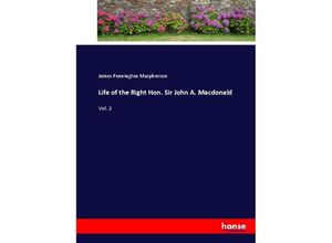 9783337095109 - Life of the Right Hon Sir John A Macdonald - James Pennington Macpherson Kartoniert (TB)