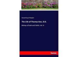 9783337095130 - The Life of Thomas Ken DD - Edward Hayes Plumptre Kartoniert (TB)