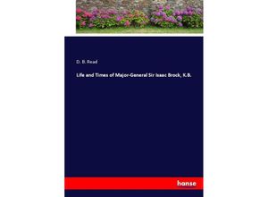 9783337095659 - Life and Times of Major-General Sir Isaac Brock KB - D B Read Kartoniert (TB)