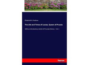 9783337096397 - The Life and Times of Louisa Queen of Prussia - Elizabeth H Hudson Kartoniert (TB)