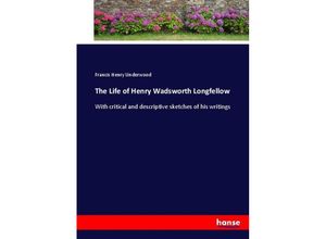 9783337097165 - The Life of Henry Wadsworth Longfellow - Francis Henry Underwood Kartoniert (TB)