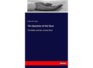 9783337097325 - The Question of the Hour - Rufus W Clark Kartoniert (TB)