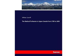 9783337098605 - The Medical Profession in Upper Canada from 1783 to 1850 - William Canniff Kartoniert (TB)