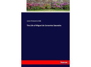 9783337098612 - The Life of Miguel de Cervantes Saavedra - James Fitzmaurice-Kelly Kartoniert (TB)