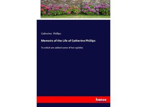 9783337104993 - Memoirs of the Life of Catherine Phillips - Catherine Phillips Kartoniert (TB)