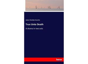 9783337105938 - True Unto Death - James Sheridan Knowles Kartoniert (TB)