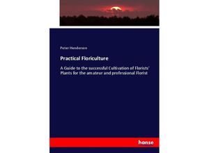 9783337106195 - Practical Floriculture - Peter Henderson Kartoniert (TB)