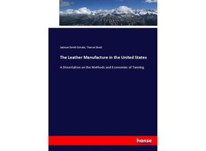 9783337106478 - The Leather Manufacture in the United States - Jackson Smith Schultz Theron Skeel Kartoniert (TB)