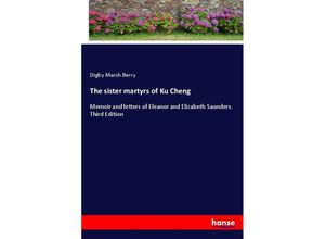 9783337108601 - The sister martyrs of Ku Cheng - Digby Marsh Berry Kartoniert (TB)