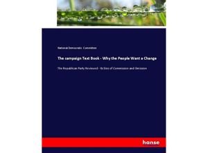 9783337111076 - The campaign Text Book - Why the People Want a Change - National Democratic Committee Kartoniert (TB)