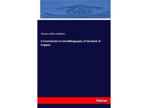 9783337112189 - A Contribution to the Bibliography of the Bank of England - Thomas Arthur Stephens Kartoniert (TB)