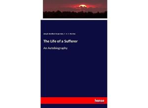 9783337117719 - The Life of a Sufferer - Joseph Hamilton Fesperman F W E Peschau Kartoniert (TB)