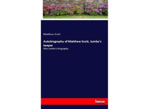 9783337121051 - Autobiography of Matthew Scott Jumbos keeper - Matthew Scott Kartoniert (TB)