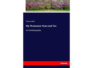 9783337122607 - My Threescore Years and Ten - Thomas Ball Kartoniert (TB)