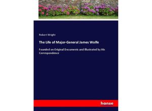 9783337123444 - The Life of Major-General James Wolfe - Robert Wright Kartoniert (TB) 9783337123444 - The Life of Major-General James Wolfe - Robert Wright Kartoniert (TB)