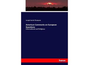 9783337131050 - American Comments on European Questions - Joseph Parrish Thompson Kartoniert (TB)