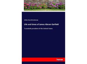 9783337131579 - Life and times of James Abram Garfield - Arthur David Hosterman Kartoniert (TB)