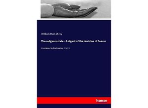 9783337132170 - The religious state  A digest of the doctrine of Suarez - William Humphrey Kartoniert (TB)