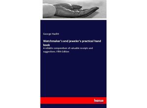 9783337138028 - Watchmakers and jewelers practical hand book - George Hazlitt Kartoniert (TB)