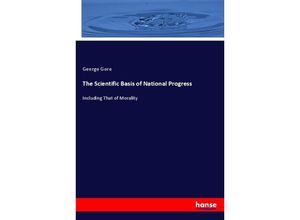 9783337139223 - The Scientific Basis of National Progress - George Gore Kartoniert (TB)