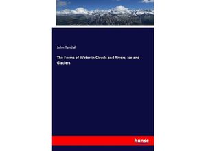 9783337140007 - The Forms of Water in Clouds and Rivers Ice and Glaciers - John Tyndall Kartoniert (TB)