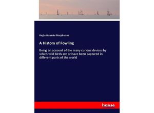 9783337143961 - A History of Fowling - Hugh Alexander Macpherson Kartoniert (TB)