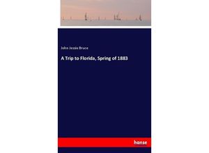 9783337144470 - A Trip to Florida Spring of 1883 - John Jessie Bruce Kartoniert (TB)