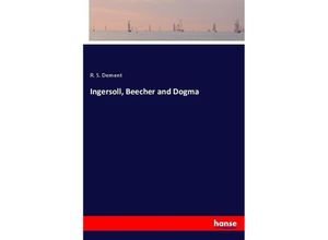 9783337145026 - Ingersoll Beecher and Dogma - R S Dement Kartoniert (TB)