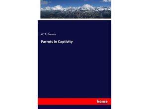 9783337151256 - Parrots in Captivity - W T Greene Kartoniert (TB)