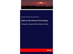 9783337155117 - Notes on the History of Fort George - Benjamin Franklin De Costa James McGee Kartoniert (TB)