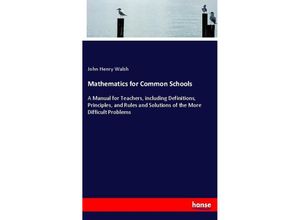 9783337157661 - Mathematics for Common Schools - John Henry Walsh Kartoniert (TB)