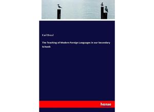 9783337165857 - The Teaching of Modern Foreign Languages in our Secondary Schools - Karl Breul Kartoniert (TB)