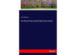 9783337167790 - The Life and Times of Aodh ONeill Prince of Ulster - John Mitchel Kartoniert (TB)