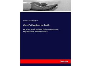 9783337168636 - Christs Kingdom on Earth - James L Meagher Kartoniert (TB)