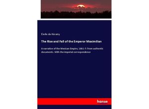 9783337175320 - The Rise and Fall of the Emperor Maximilian - Émile de Kératry Kartoniert (TB)