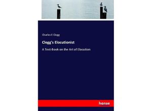 9783337179212 - Cleggs Elocutionist - Charles E Clegg Kartoniert (TB)