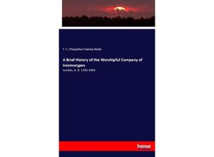 9783337180935 - A Brief History of the Worshipful Company of Ironmongers - Theophilus Charles Noble Kartoniert (TB)