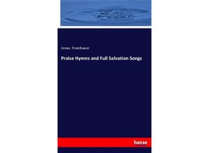 9783337182045 - Praise Hymns and Full Salvation Songs - Jonas Trumbauer Kartoniert (TB)