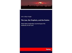 9783337183462 - The Law the Prophets and the Psalms - John Collyer Knight Kartoniert (TB)