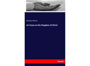 9783337184384 - An Essay on the Kingdom of Christ - Abraham Booth Kartoniert (TB)