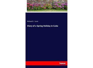 9783337184551 - Diary of a Spring Holiday in Cuba - Richard J Levis Kartoniert (TB)