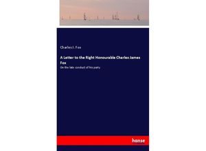 9783337195663 - A Letter to the Right Honourable Charles James Fox - Charles J Fox Kartoniert (TB)