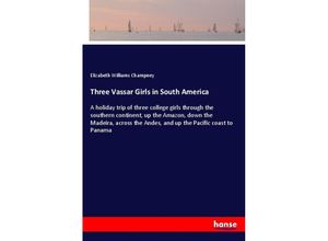 9783337197308 - Three Vassar Girls in South America - Elizabeth W Champney Kartoniert (TB)