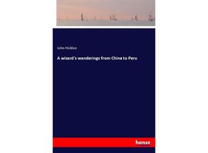 9783337197407 - A wizards wanderings from China to Peru - John Holden Kartoniert (TB)