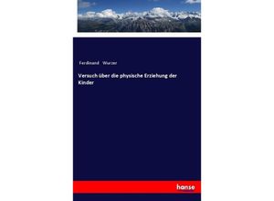 9783337199166 - Versuch über die physische Erziehung der Kinder - Ferdinand Wurzer Kartoniert (TB)