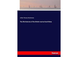 9783337201357 - The life-histories of the British marine food-fishes - Arthur Thomas Masterman Kartoniert (TB)