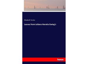 9783337207205 - Leaves from Juliana Horatia Ewings - Elizabeth Tucker Kartoniert (TB)